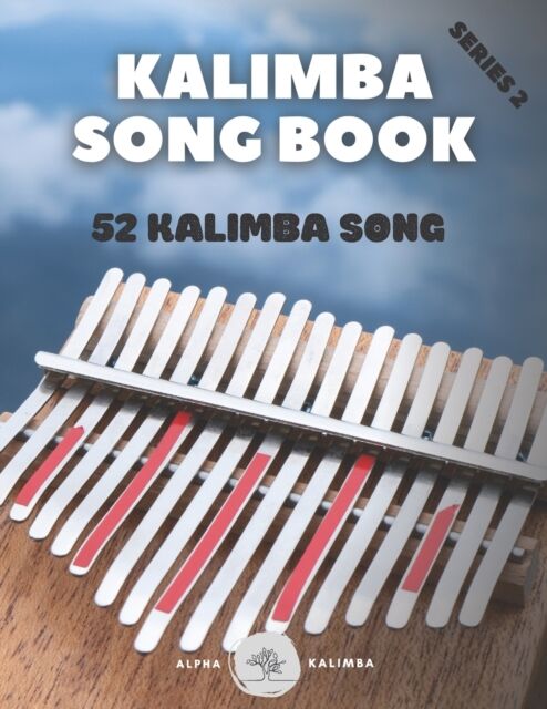 Independently Published Kalimba Songbook : 52 Mixed Songs For Kalimba In C 17 Keys 8,5x11 62 Pages