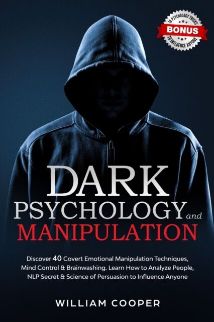 Independently Published Dark Psychology And Manipulation : Dark Psychology And Manipulation: Discover 40 Covert Emotional Manipulation Techniques, Mind Control & Brainwashing. Learn How To Analyze People, Nlp Secret & Scienc