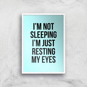 By IWOOT Im Not Sleeping Im Resting My Eyes Art Print - A2 - White Frame