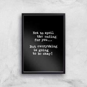 By IWOOT The Motivated Type Not To Spoil The Ending For You But Everything Is Going To Be Okay Giclee Art Print - A3 - Black Frame