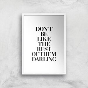 By IWOOT The Motivated Type Don't Be Like The Rest Of The Darling Giclee Art Print - A3 - White Frame