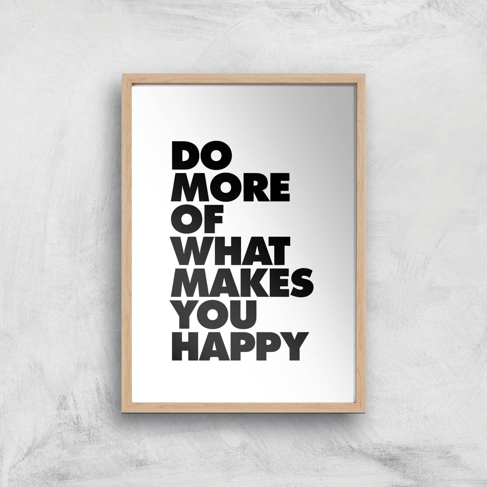 By IWOOT The Motivated Type Do More Of What Makes You Happy Giclee Art Print - A2 - Wooden Frame