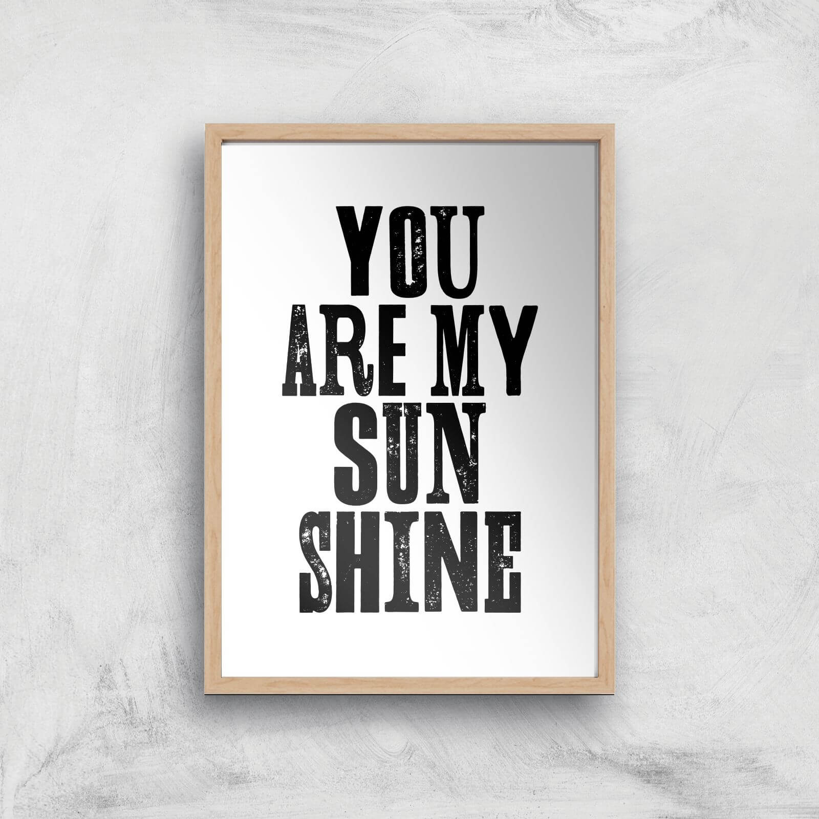 By IWOOT The Motivated Type You Are My Sunshine Giclee Art Print - A3 - Wooden Frame