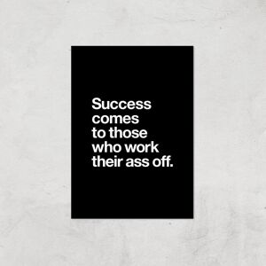 By IWOOT The Motivated Type Success Comes To Those Who Work Their Ass Off Giclee Art Print - A3 - Print Only