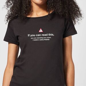 By IWOOT If You Can Read This, You Standing Too Close, I Have A Girlfriend Women's T-Shirt - Black - M - Black