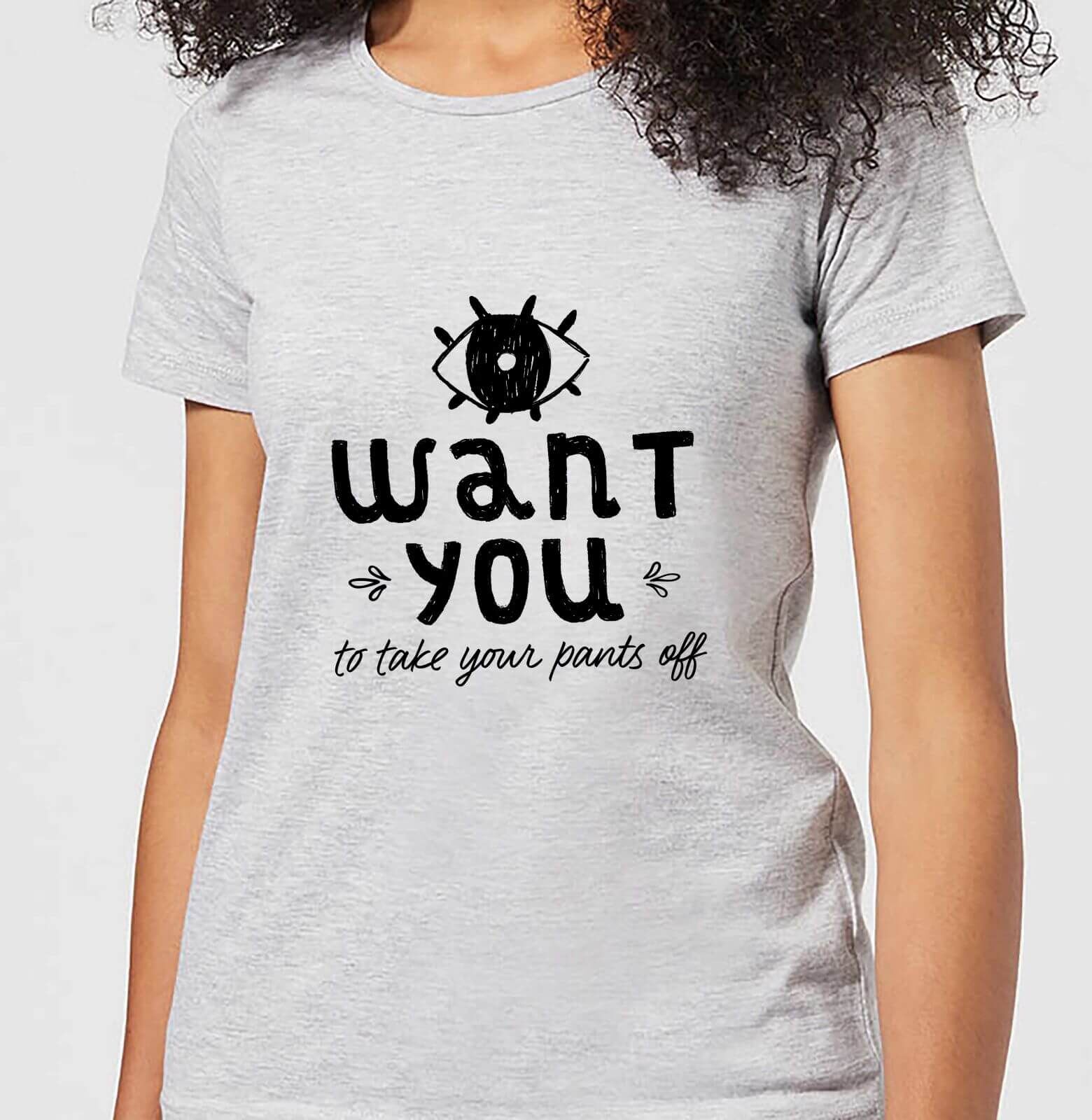 Own Brand I Want You To Take Your Pants Off Women's T-Shirt - Grey - 3XL - Grey