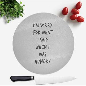 By IWOOT Im Sorry For What I Said When Hungry Round Chopping Board