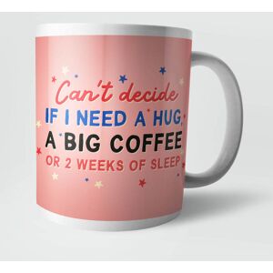 By IWOOT Can't Decide If I Need A Hug, A Big Coffee or 2 Weeks Of Sleep Mug