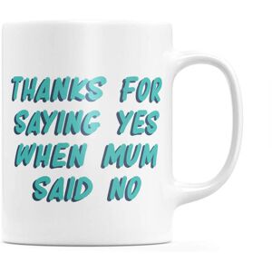 By IWOOT Thanks For Saying Yes When Mum Said No Mug By IWOOT Thanks For Saying Yes When Mum Said No Mug