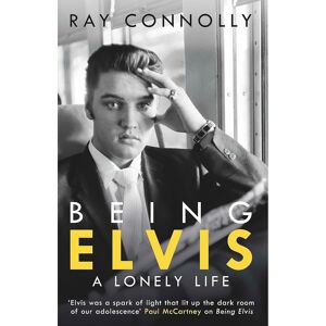 Being Elvis- A Lonely Life - Ray Connolly Being Elvis- A Lonely Life - Ray Connolly
