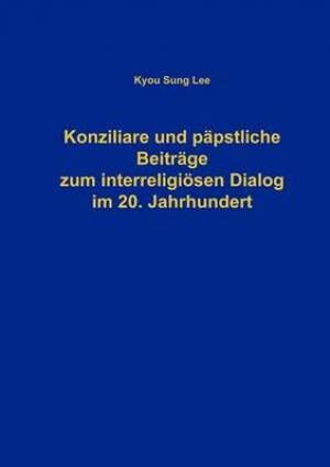 Books on Demand Konziliare Und P Pstliche Beitr GE Zum Interreligi Sen Dialog Im 20 J