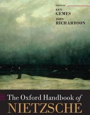 Oxford University Press The Oxford Handbook of Nietzsche By Gemes Ken Richardson John