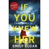 Emily Elgar If You Knew Her The Perfect Life Or The Perfect Lie?