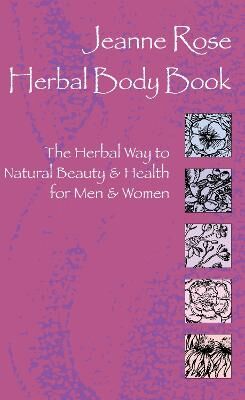 Jeanne Rose Herbal Body Book The Herbal Way To Natural Beauty & Health For Men & Women