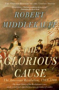 Robert Middlekauff The Glorious Cause