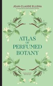 JeanClaude Ellena Atlas Of Perfumed Botany