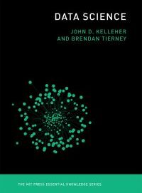 John D Kelleher, Brendan Tierney Data Science
