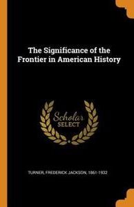 Frederick Jackson Turner The Significance Of The Frontier In American History