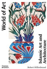 Robert Hillenbrand Islamic Art And Architecture