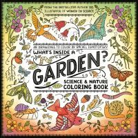 Rachel Ignotofsky What'S Inside A Garden?: Science And Nature Coloring Book