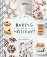 Sarah Kieffer Baking For The Holidays