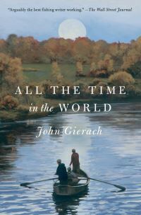 John Gierach All The Time In The World