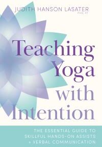 Judith Lasater Teaching Yoga With Intention