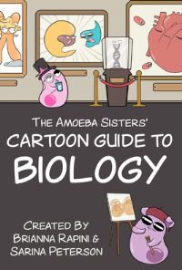 Sarina Peterson, Brianna Rapini The Amoeba Sisters' Cartoon Guide To Biology