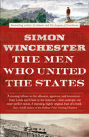 Simon Winchester The Men Who United The States The Amazing Stories Of The Explorers, Inventors And Mavericks Who Made America