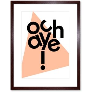 Artery8 Wall Art Print Scottish Phrase Och Aye Oh Yes Scotland Scots Language Framed Art in Brown Size: W7" x H9" Brown W7" x H9" Artery8 Wall Art Print Scottish Phrase Och Aye Oh Yes Scotland Scots Language Framed Art in Brown Size: W7" x H9" Brown W7" x H9"