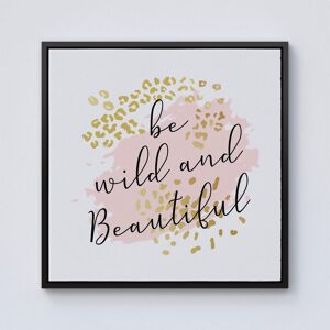 Warren Reed - Designer Be Wild & Beautiful Framed Canvas in Black Size: W16" x H16" Black W16" x H16" Warren Reed - Designer Be Wild & Beautiful Framed Canvas in Black Size: W16" x H16" Black W16" x H16"
