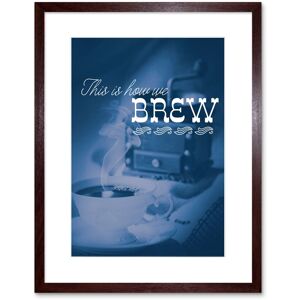 Artery8 Wall Art Print Quote Coffee This is How we Brew Framed in Brown Size: W7" x H9" Brown W7" x H9" Artery8 Wall Art Print Quote Coffee This is How we Brew Framed in Brown Size: W7" x H9" Brown W7" x H9"