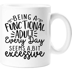 60 SECOND MAKEOVER Being A Functional Adult Everyday Seems A Bit Excessive Sarcasm Mug in White White 60 SECOND MAKEOVER Being A Functional Adult Everyday Seems A Bit Excessive Sarcasm Mug in White White