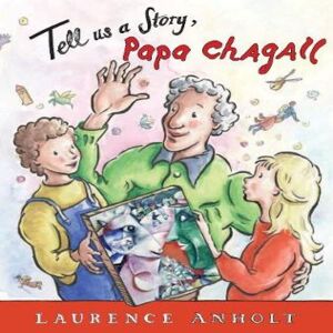 Laurence Anholt Tell Us a Story, Papa Chagall Paperback Book Multicolor Laurence Anholt Tell Us a Story, Papa Chagall Paperback Book Multicolor