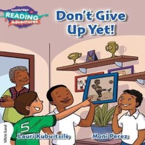 Lauri Kubuitsile Cambridge Reading Adventures Don't Give Up Yet White Band Book Multicolor Lauri Kubuitsile Cambridge Reading Adventures Don't Give Up Yet White Band Book Multicolor