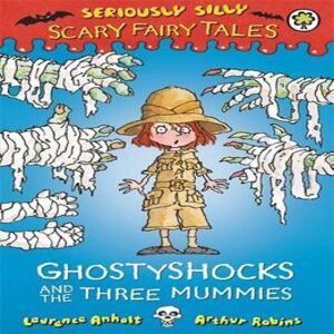 Laurence Anholt Seriously Silly: Scary Fairy Tales: Ghostyshocks & the Three Mummies Book Multicolor Laurence Anholt Seriously Silly: Scary Fairy Tales: Ghostyshocks & the Three Mummies Book Multicolor