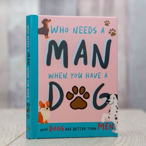 Boxer Gifts Who Needs A Man When You Have A Dog: Funny Dog Gift Book Multicolor Boxer Gifts Who Needs A Man When You Have A Dog: Funny Dog Gift Book Multicolor