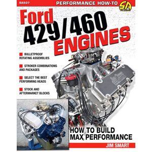Ford 429/460 Engines: How To Build Max-Performance Ford 429/460 Engines: How To Build Max-Performance