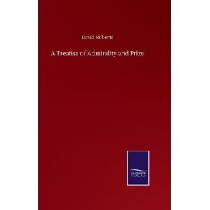 A Treatise Of Admirality And Prize By David Roberts 9783752500691 A Treatise Of Admirality And Prize By David Roberts 9783752500691