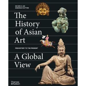 The History Of Asian Art: A Global View By Deborah Hutton 9780500 The History Of Asian Art: A Global View By Deborah Hutton 9780500