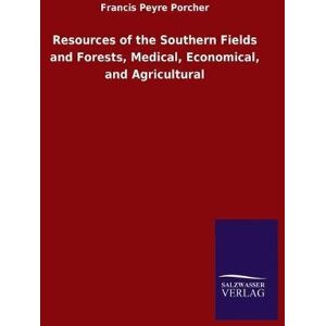 Resources Of The Southern Fields And Forests, Medical, Economical Resources Of The Southern Fields And Forests, Medical, Economical