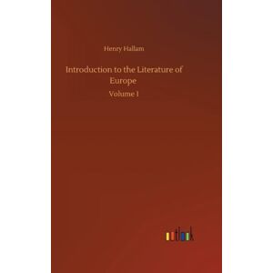 Introduction To The Literature Of Europe By Henry Hallam 97837523 Introduction To The Literature Of Europe By Henry Hallam 97837523