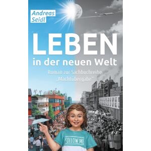 Books On Demand Leben In Der Neuen Welt: Roman Zur Sachbuchreihe "Machtübergabe - Deutsche Books On Demand Leben In Der Neuen Welt: Roman Zur Sachbuchreihe "Machtübergabe - Deutsche