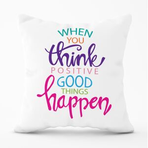 WRT Ltd When You Think Positive Good Things Happen Cushions - 45cm x 45cm WRT Ltd When You Think Positive Good Things Happen Cushions - 45cm x 45cm
