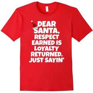 Gildan (XL) Dear Santa, Respect Earned Is Loyalty Returned. Just Sayin'-Father's Day Gildan (XL) Dear Santa, Respect Earned Is Loyalty Returned. Just Sayin'-Father's Day