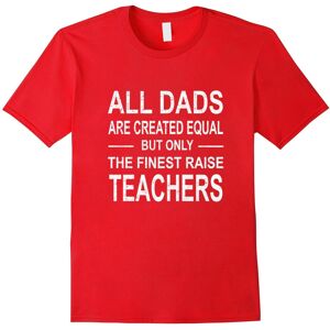 Gildan (S) All DADS Are Created Equal But Only The Finest Raise Teacher-Father's Day Gildan (S) All DADS Are Created Equal But Only The Finest Raise Teacher-Father's Day