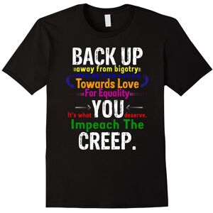 Gildan (XXL) Back Up You Creep, Impeach for Equality and Love T-Shirt-Father's Day Gildan (XXL) Back Up You Creep, Impeach for Equality and Love T-Shirt-Father's Day