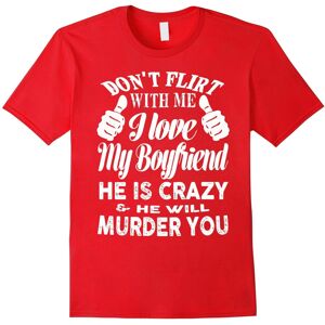 Gildan (M) Don't flirt with me i love my boyfriend he is crazy t-shirt-Father's Day Gildan (M) Don't flirt with me i love my boyfriend he is crazy t-shirt-Father's Day