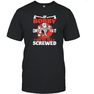Gildan (XXXL) If Bobby Can'T Fix It We'Re All Screwed Halloween T-Shirt Gildan (XXXL) If Bobby Can'T Fix It We'Re All Screwed Halloween T-Shirt