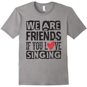 Gildan (L) We Are Friends If You Love Singing – Singer T Shirt-Father's Day Gildan (L) We Are Friends If You Love Singing – Singer T Shirt-Father's Day